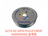 6210-82-6850 皮带轮 PULLEY NON HARDENING